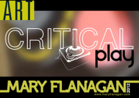 Critical Play, Mary Flanagan - Art, Games & History  